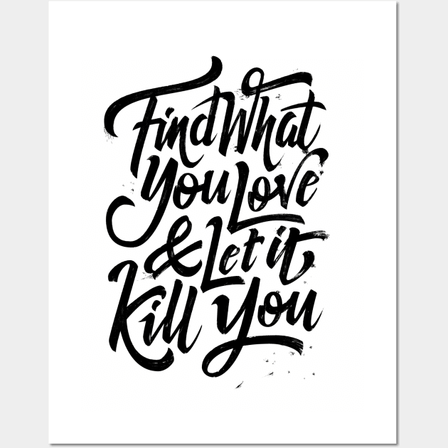 Find what you love and let it kill you (black) Wall Art by bjornberglund